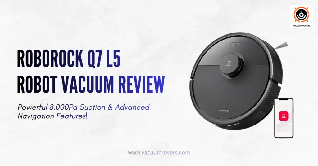 Roborock Q7 L5 Robot Vacuum Review