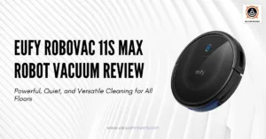 eufy Robovac 11s max Robot Vacuum Review: Powerful, Quiet, and Versatile Cleaning for All Floors