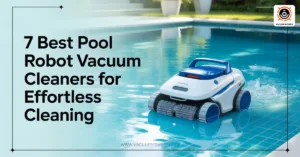 Best Pool Robot Vacuum Cleaners for Effortless Cleaning