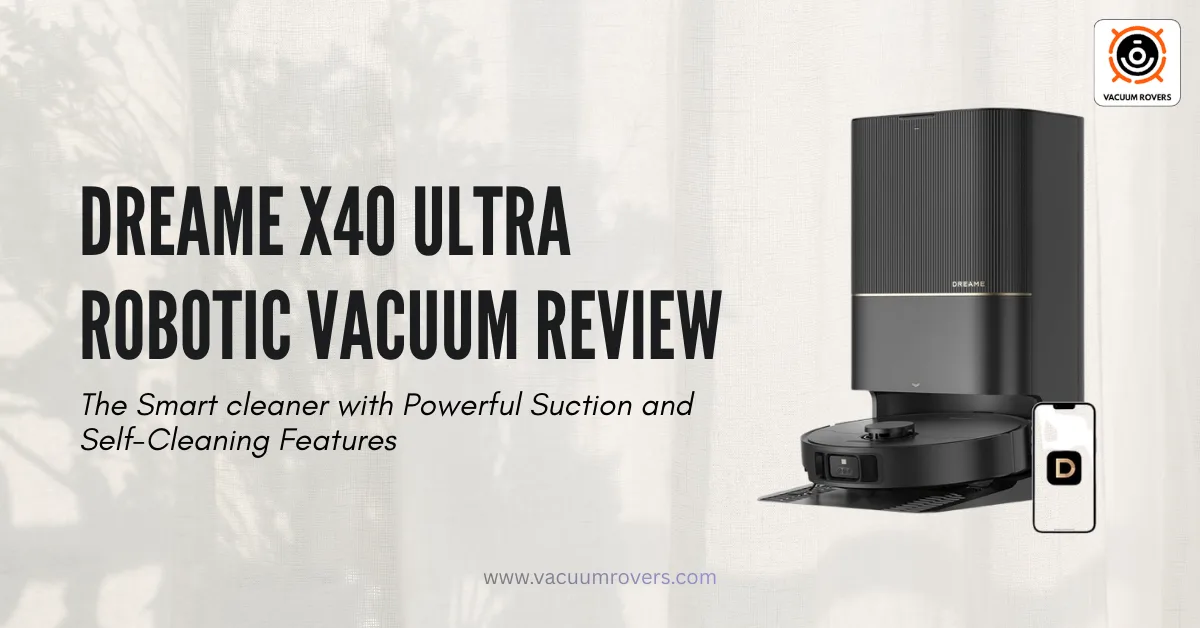 DREAME X40 Ultra Robotic Vacuum Review