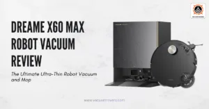 DREAME X60 Max Robot Vacuum Review