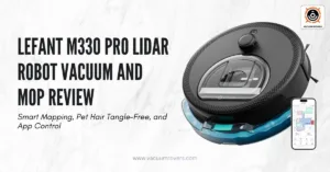 Lefant M330 Pro LiDAR Robot Vacuum and Mop Review