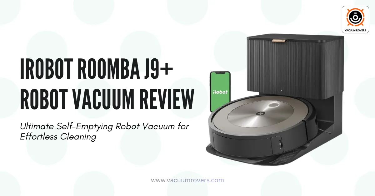iRobot Roomba j9 plus Robot Vacuum Review