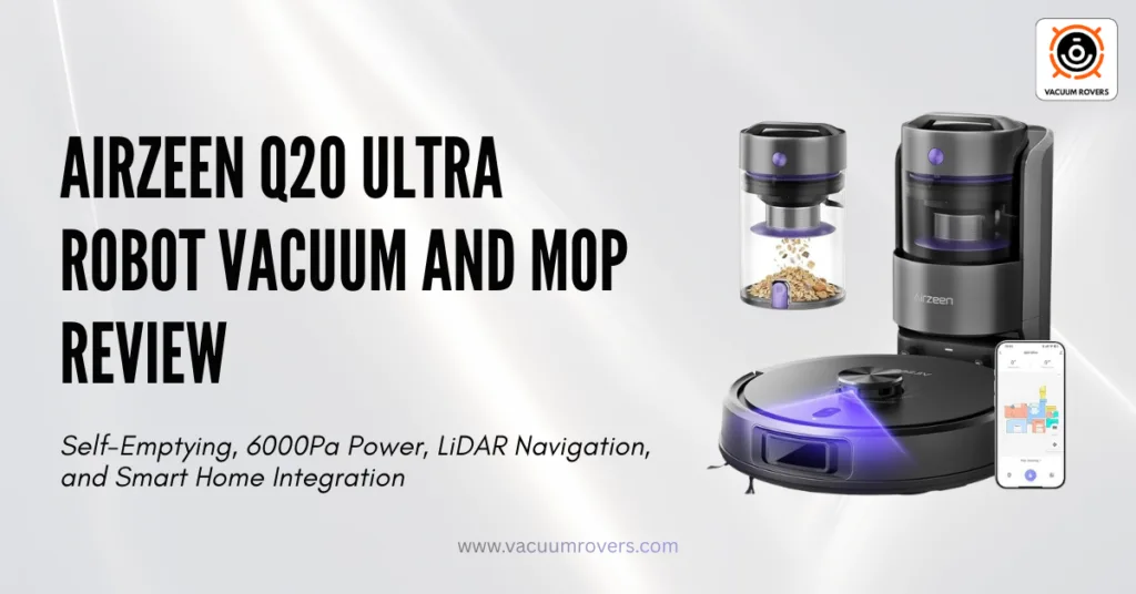 Airzeen Q20 Ultra Robot Vacuum and Mop Review