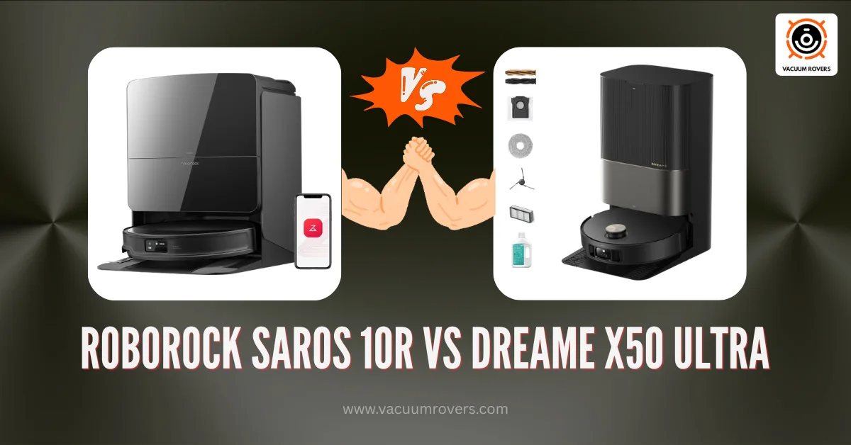Roborock Saros 10R vs Dreame X50 Ultra