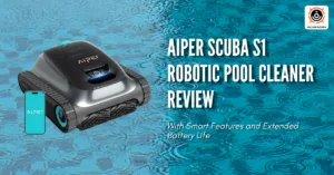Aiper Scuba S1 Robotic Pool Cleaner Review