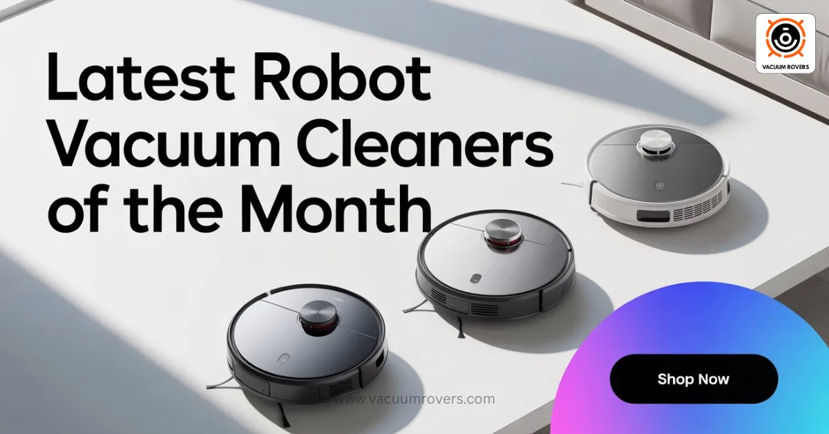 Latest Robot Vacuum Cleaners of the Month