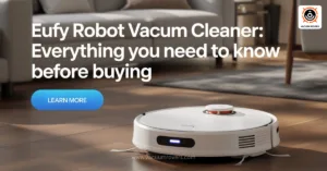 Eufy Robot Vacuum Cleaner Everything You Need to Know Before Buying
